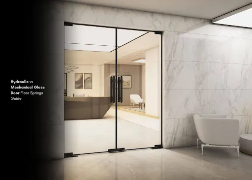 Hydraulic vs Mechanical Glass Door Floor Springs: Which Should You Choose?
