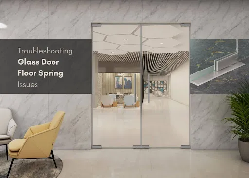 Troubleshooting Glass Door Floor Spring Issues: Common Fixes