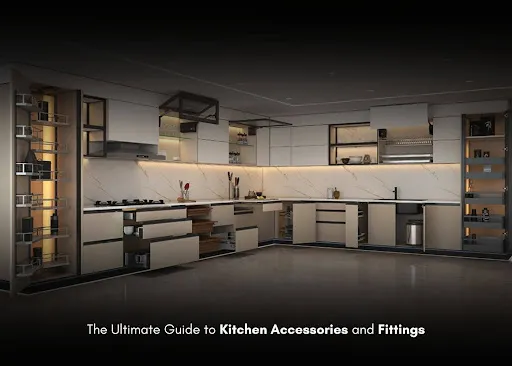 The Ultimate Guide to Kitchen Accessories and Fittings